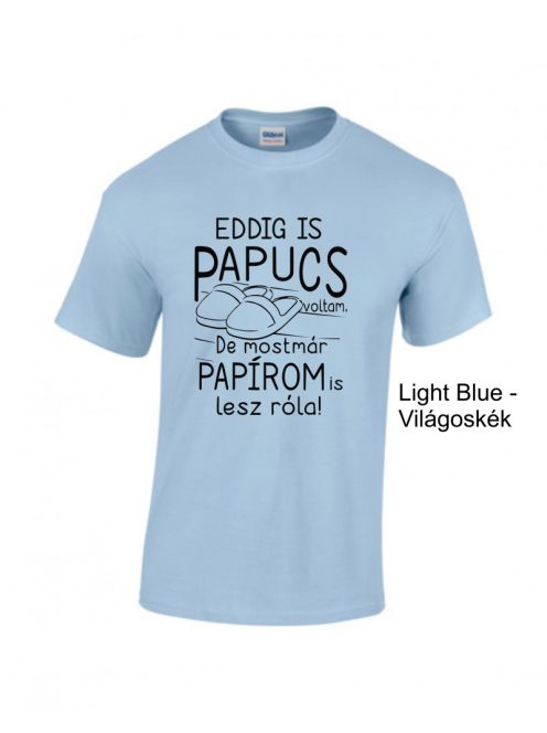 Eddig is papucs voltam...legénybúcsú', vicces legénybúcsú póló a vőlegénynek