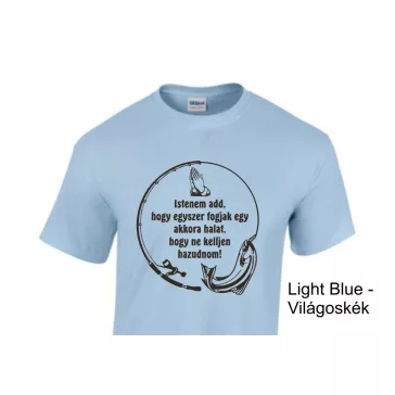 Póló - Istenem add, hogy egyszer fogjak egy akkora halat