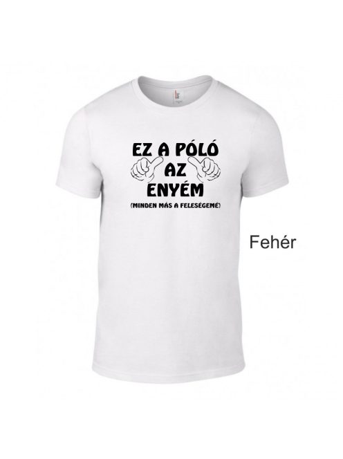 Póló - Ez a Póló az enyém, minden más a feleségemé