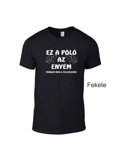 Póló - Ez a Póló az enyém, minden más a feleségemé