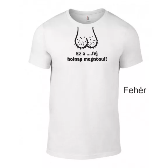 Póló legénybúcsúra - Ez a ...fej holnap megnősül! 