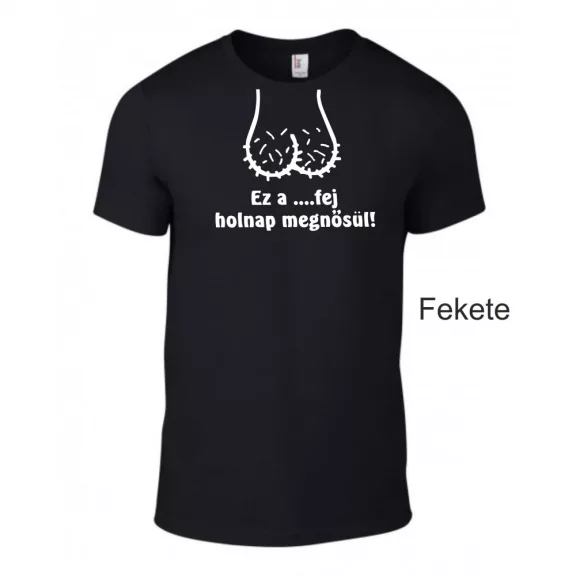 Póló legénybúcsúra - Ez a ...fej holnap megnősül! 