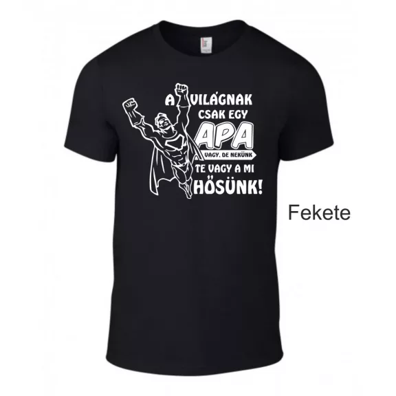 A világnak csak egy apa vagy, de nekünk te vagy a mi hősünk póló
