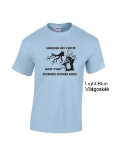   Póló - Sokszor úgy érzem, hogy csak gyökerek vesznek körül
