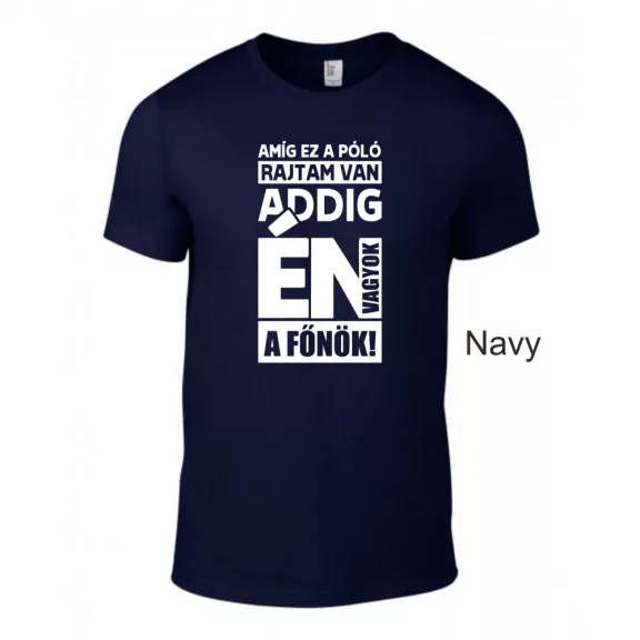 Póló- Amíg ez a póló rajtam van én vagyok a főnök!
