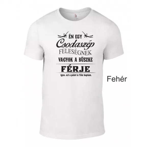 Póló - Én egy Csodaszép Feleségnek vagyok a büszke férje