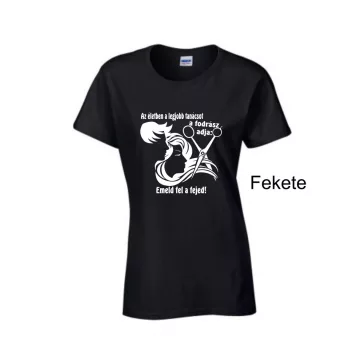   Póló - Az életben a legjobb tanácsot a fodrász adja: emeld fel a fejed!