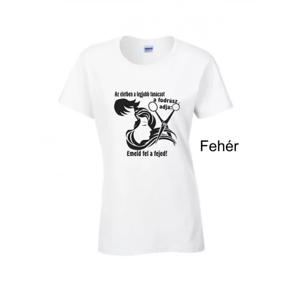 Póló - Az életben a legjobb tanácsot a fodrász adja: emeld fel a fejed!
